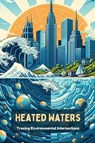 Heated Waters: Tracing Environmental Intersections - Steele Andrew Darren - 9798224655588
