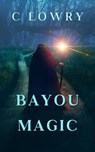 Bayou Magic - C Lowry - 9798224661794