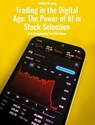 Trading in the Digital Age: The Power of AI in Stock Selection - Jeffery William Long - 9798224662395