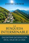 La Búsqueda Interminable: Encontrando Satisfacción en el Viaje de la Vida - David Grimm - 9798224674961