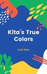 Kita"s True Colors - Acid Rain - 9798224684786
