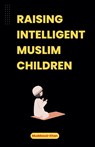 Raising Intelligent Muslim Children - Muddassir Khan - 9798224688227