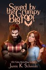 Saved by the Grumpy Bigfoot - Jamie K. Schmidt - 9798224689767