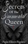 Secrets of the Immortal Queen - Paula Ellison Franklin - 9798224691326