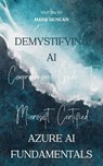 Demystifying AI: A Comprehensive Guide to Microsoft Certified Azure AI Fundamentals - Mark Duncan - 9798224691456
