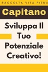 Sviluppa Il Tuo Potenziale Creativo! - Capitano Edizioni - 9798224698585