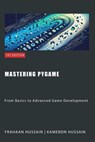 Mastering Pygame: From Basics to Advanced Game Development - Kameron Hussain ; Frahaan Hussain - 9798224706907