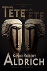 Tête-a-Tête - Kevin Robert Aldrich - 9798224709304