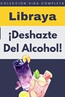¡Deshazte Del Alcohol! - Libraya - 9798224710058