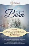 Hope is Born: A Mosaic Christmas Anthology - The Mosaic Collection ; Stacy Monson ; Eleanor Bertin ; Deb Elkink ; Brenda S. Anderson ; Janice L. Dick ; Sara Davison ; Angela D. Meyer ; Johnnie Alexander ; Regina Rudd Merrick - 9798224713936