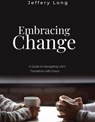 Embracing Change: A Guide to Navigating Life's Transitions with Grace - Jeffery William Long - 9798224715121
