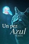 Un Pez Azul - Alex Mendoza - 9798224724536