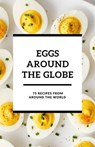 Eggs Around the Globe: 75 Recipes from Around the World - shivam patel - 9798224725120