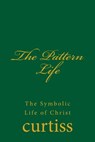The Pattern Life - Harriette Augusta and Frank Homer Curtiss - 9798224725670