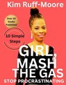 Girl, Mash The Gas: Stop Procrastinating - Kim Ruff-Moore - 9798224728480
