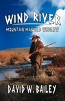 Wind River - Mountain Man Jeb Winslow - David W. Bailey - 9798224731237