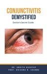 Conjunctivitis Demystified - Ankita Kashyap ; Krishna N. Sharma - 9798224735334