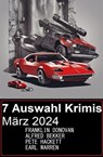 7 Auswahl Krimis März 2024 - Alfred Bekker ; Franklin Donovan ; Earl Warren ; Pete Hackett - 9798224739738
