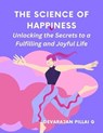 The Science of Happiness: Unlocking the Secrets to a Fulfilling and Joyful Life - DEVARAJAN PILLAI G - 9798224751501