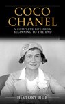 Coco Chanel: A Complete Life from Beginning to the End - History Hub - 9798224754939