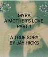 Myra: A Mother's Love Part 1 - Jay Hicks - 9798224764396