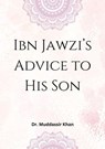 Ibn Jawzi’s Advice to His Son - Dr. Muddassir Khan - 9798224766888