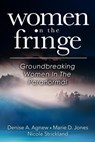Women On The Fringe: Groundbreaking Women In The Paranormal - Denise A. Agnew ; Marie D. Jones ; Nicole Strickland - 9798224768271