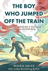 The Boy Who Jumped Off the Train: A Children's World War II True Jewish Holocaust Survival Story - Malka Adler - 9798224776269
