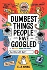 Dumbest Things People Have Googled - Ella Young - 9798224776924