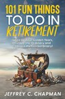 101 Fun Things to do in Retirement - Jeffrey C. Chapman - 9798224780679