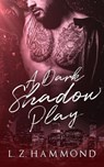 A Dark Shadow Play - L Z Hammond - 9798224787340