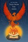 Tales from the Ashes - Algonquin College's Professional Writing Program ; Ailsa Allan ; Comet C. ; Alex Cuvelier ; Rey Del R. ; Gregory Dickey ; Jack Dingwall ; Zoe Farmer ; Dalainey Gervais ; Chris Hodgins ; H. Issaq ; Joel ; Garrett Johnson ; C. Kaneway ; Eirini Katsika ; Wil - 9798224789405