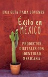 Una Guía para Emprendedores Jóvenes Éxito en México Productos Digitales con Identidad Mexicana - Isaac Medina - 9798224790197