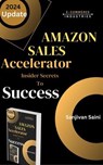 Amazon Sales Accelerator: Insider Secrets to Success - SANJIVAN SAINI - 9798224793570