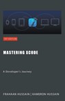 Mastering Xcode - Kameron Hussain ; Frahaan Hussain - 9798224794133