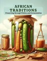 African Traditions: Preserving through Pickles and Fermentation - Andrew Darren Steele - 9798224809233