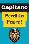 Perdi La Paura! - Capitano Edizioni - 9798224813391