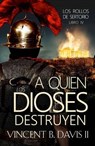 A quien los dioses destruyen - Vincent B. Davis II - 9798224824212