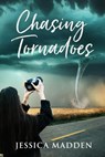 Chasing Tornadoes - Jessica Madden - 9798224826711