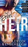 The Rebel Heir - Ember Leigh ; Whitley Cox - 9798224828272