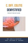 C Diff Colitis Demystified - Ankita Kashyap ; Krishna N. Sharma - 9798224835683