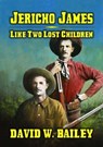 Jericho James - Like Two Lost Children - David W. Bailey - 9798224841387