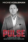 Pulse: A Memoir on Life, Near Death, and a New Life - Mickey Coleman - 9798224851911