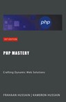 PHP Mastery - Kameron Hussain ; Frahaan Hussain - 9798224862757
