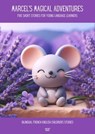 Marcel's Magical Adventures Five Short Stories for Young Language Learners: Bilingual French-English Children’s Stories - Artici Kids - 9798224876457