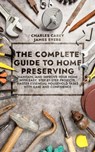 The Complete Guide to Home Preserving: Maintain, and Improve your Home with Easy, Step-by-Step Projects, Master Essential Household Tasks with Ease and Confidence - Charles Carey ; James Byers - 9798224884926