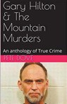 Gary Hilton & The Mountain Murders - Pete Dove - 9798224886654