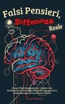 Falsi Pensieri, Sofferenza Reale: Come Il Sovrappensiero, L'Ansia e Le Convinzioni Fuorvianti Possono Ingannarvi e Come Recuperare La Vostra Verità - Luca Romano - 9798224889143