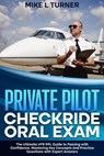 Private Pilot Checkride Oral Exam The Ultimate VFR PPL Guide to Passing with Confidence, Mastering Key Concepts and Practice Questions with Expert Answers - Mike L Turner - 9798224892679