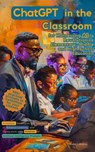 ChatGPT in the Classroom for Harnessing AI to Revolutionize Elementary, Middle and High School Education: Innovative Strategies for Teachers to Enhance Learning with Hundreds of Prompts - Robert Walker - 9798224894147